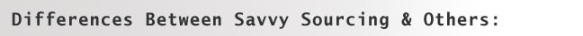 Differences between Savvy Sourcing and others